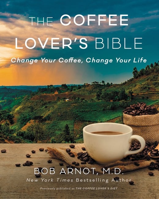 The Coffee Lover's Bible: Change Your Coffee, Change Your Life