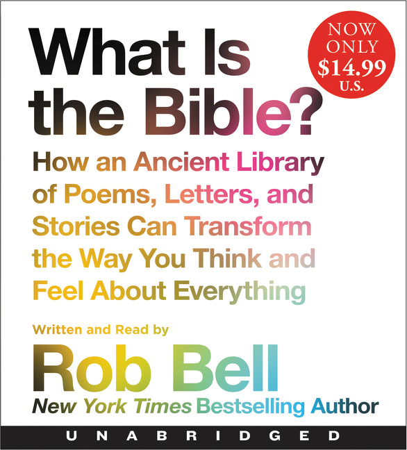What is the Bible?: How An Ancient Library of Poems, Letters, and Stories Can Transform the Way You Think and Feel About Everything