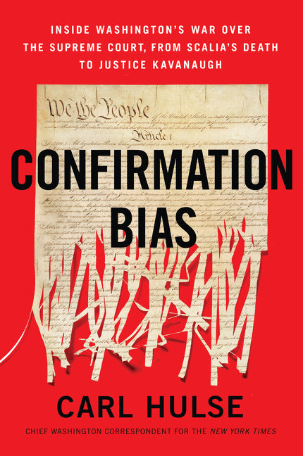 Confirmation Bias: Inside Washington’s War Over the Supreme Court, from Scalia’s Death to Justice Kavanaugh