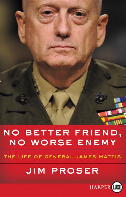 No Better Friend, No Worse Enemy: The Life of General James Mattis