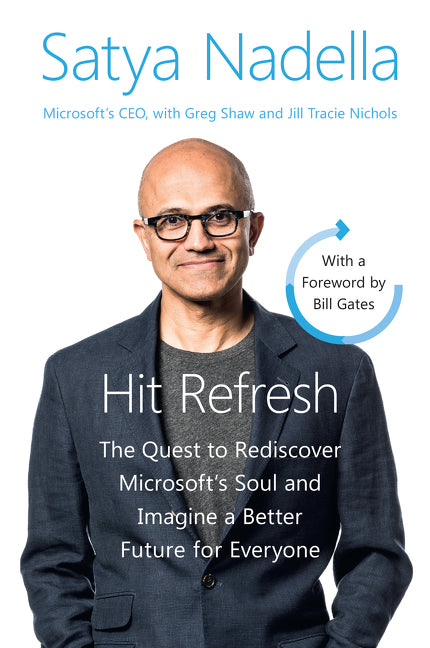 Hit Refresh: The Quest to Rediscover Microsoft's Soul and Imagine a Better Future for Everyone