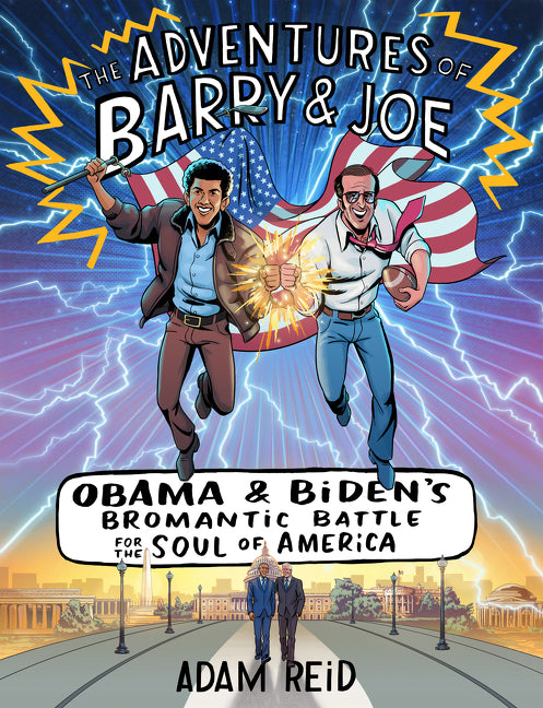 The Adventures of Barry & Joe: Obama and Biden's Bromantic Battle for the Soul of America