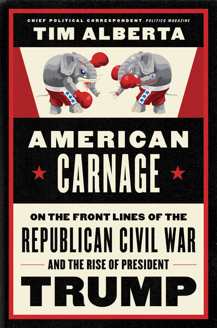 American Carnage: On the Front Lines of the Republican Civil War and the Rise of President Trump