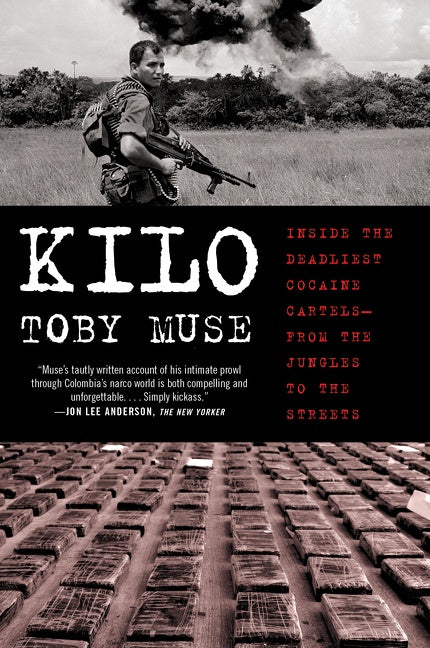 Kilo: Inside the Deadliest Cocaine Cartels—from the Jungles to the Streets