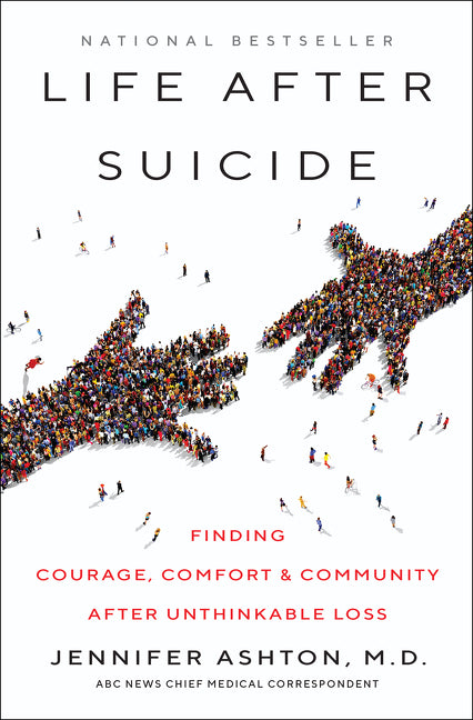 Life After Suicide: Finding Courage, Comfort & Community After Unthinkable Loss