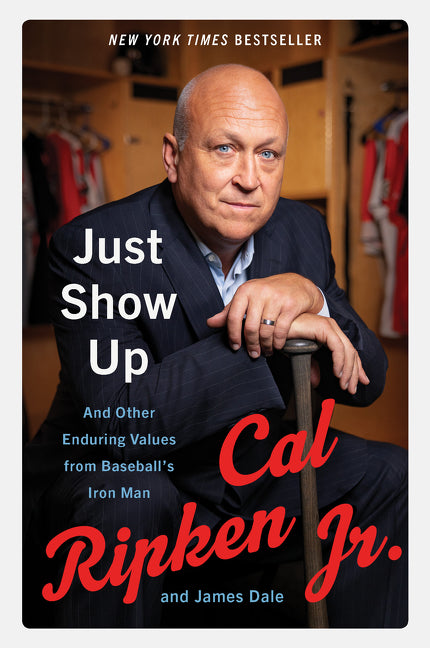 Just Show Up: And Other Enduring Values from Baseball’s Iron Man