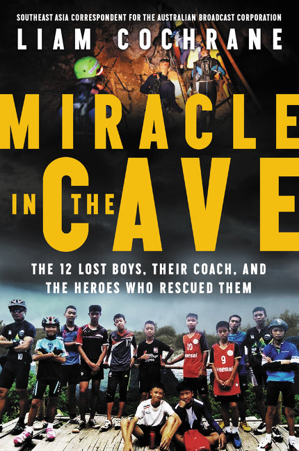 Miracle in the Cave: The 12 Lost Boys, Their Coach, and the Heroes Who Rescued Them