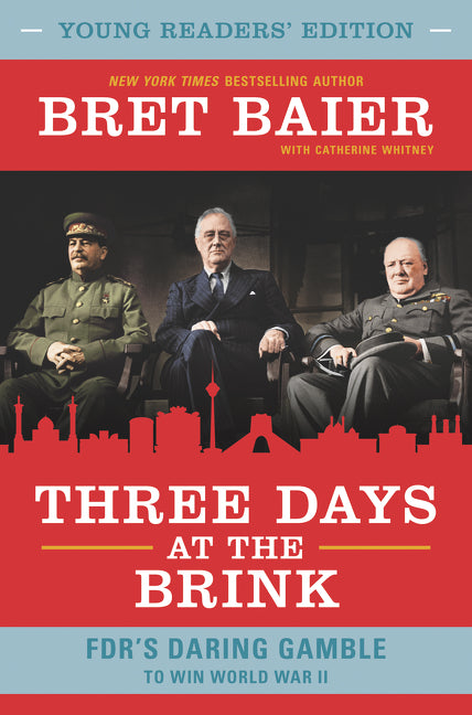 Three Days at the Brink: Young Readers' Edition: FDR's Daring Gamble to Win World War II