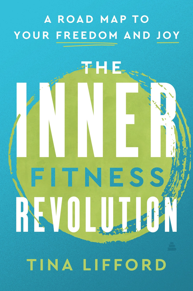 The Inner Fitness Revolution: A Roadmap to Your Freedom and Joy