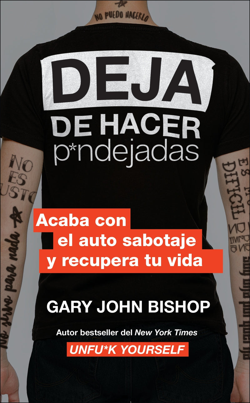 Stop Doing That Sh*t \ Deja de hacer p*ndejadas: Acaba con el auto sabotaje y recupera tu vida