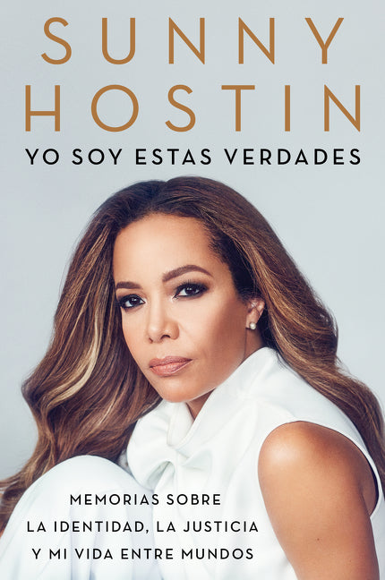 I Am These Truths \ Yo soy estas verdades: Memorias sobre la identidad, la justicia y mi vida entre mundos