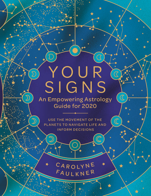 Your Signs:  An Empowering Astrology Guide for 2020: Use the Movement of the Planets to Navigate Life and Inform Decisions