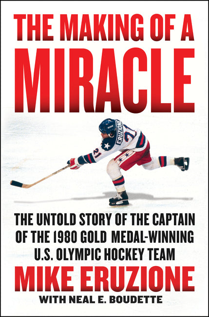 The Making of a Miracle: The Untold Story of the Captain of the 1980 Gold Medal–Winning U.S. Olympic Hockey Team