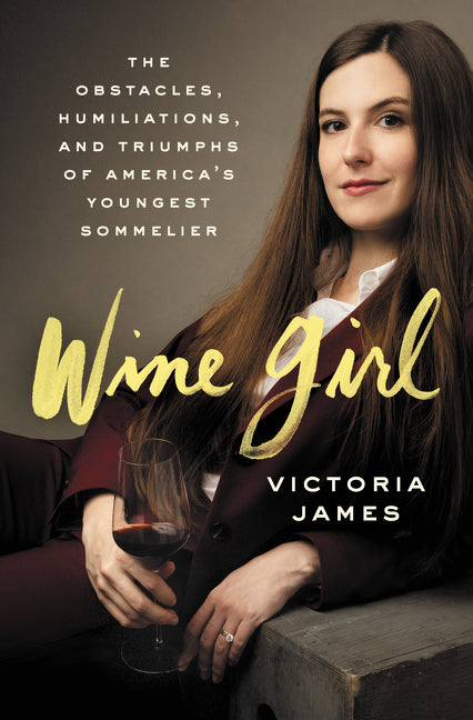 Wine Girl: The Trials and Triumphs of America’s Youngest Sommelier