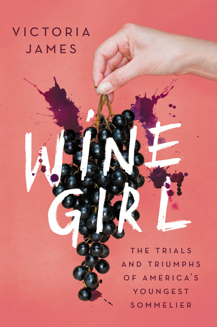 Wine Girl: The Trials and Triumphs of America’s Youngest Sommelier