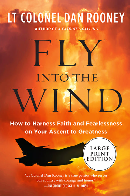 Fly Into the Wind: How to Harness Faith and Fearlessness on Your Ascent to Greatness