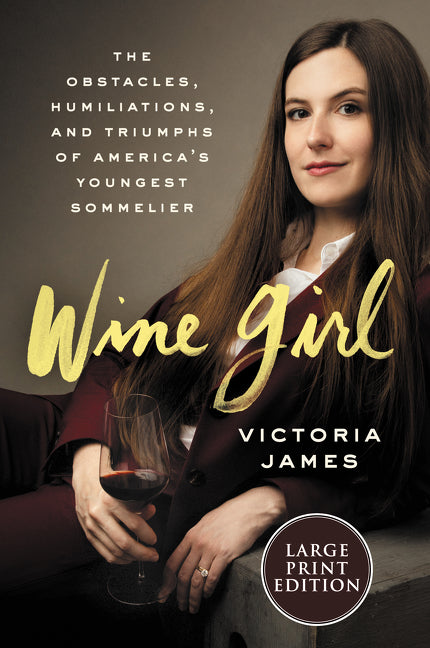 Wine Girl: The Trials and Triumphs of America’s Youngest Sommelier