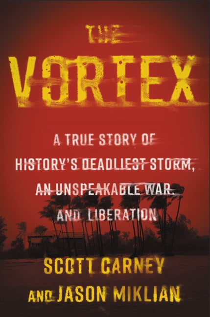 The Vortex: A True Story of History’s Deadliest Storm, an Unspeakable War, and Liberation