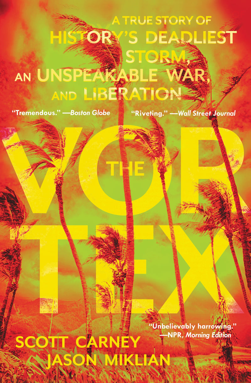 The Vortex: A True Story of History’s Deadliest Storm, an Unspeakable War, and Liberation