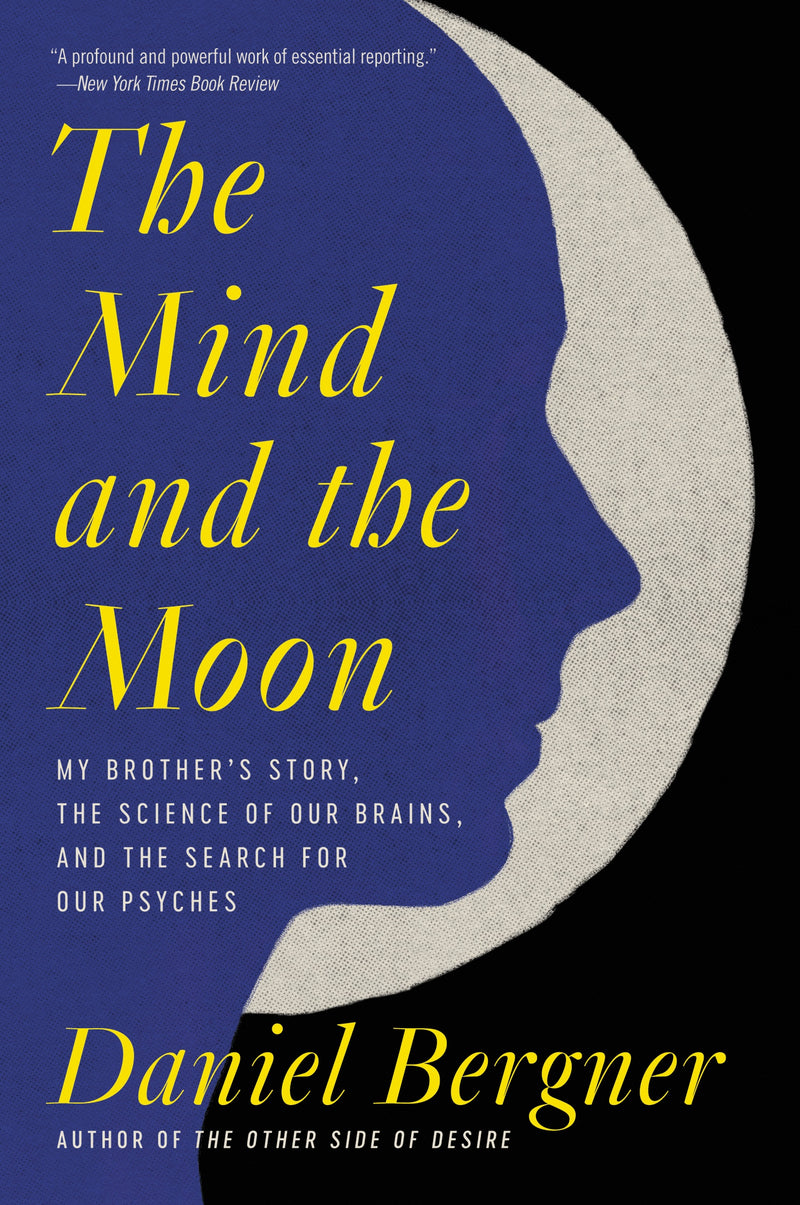 The Mind and the Moon: My Brother’s Story, the Science of Our Brains, and the Search for Our Psyches