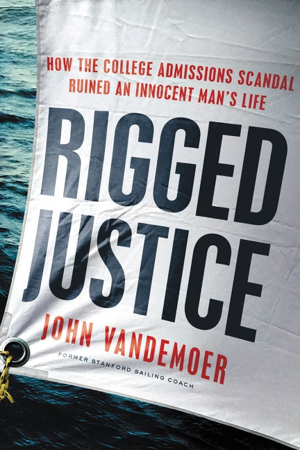 Rigged Justice: How the College Admissions Scandal Ruined an Innocent Man’s Life