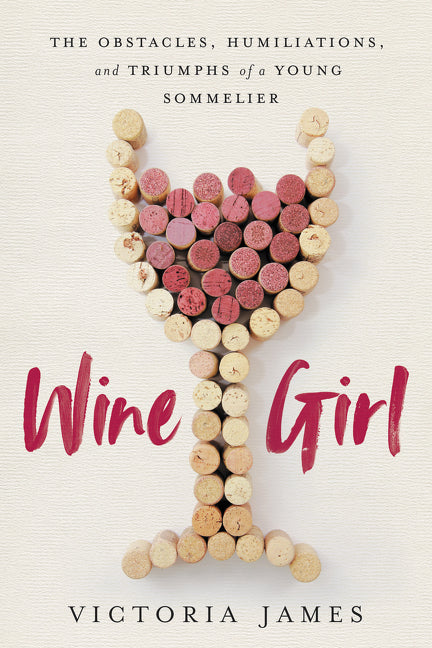 Wine Girl: The Trials and Triumphs of America’s Youngest Sommelier