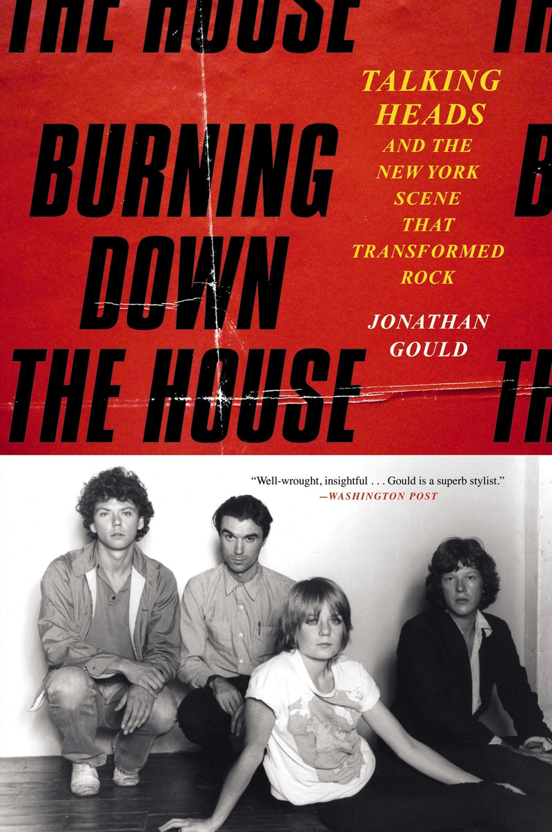 Burning Down the House: Talking Heads and the New York Scene That Transformed Rock
