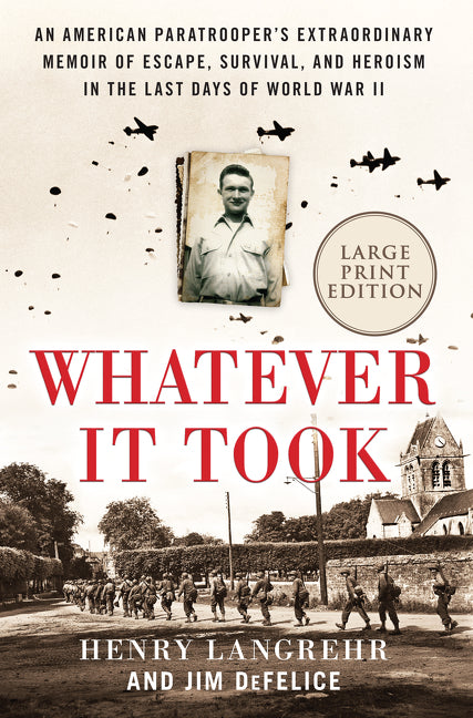 Whatever It Took: An American Paratrooper’s Extraordinary Memoir of Escape, Survival, and Heroism in the Last Days of World War II