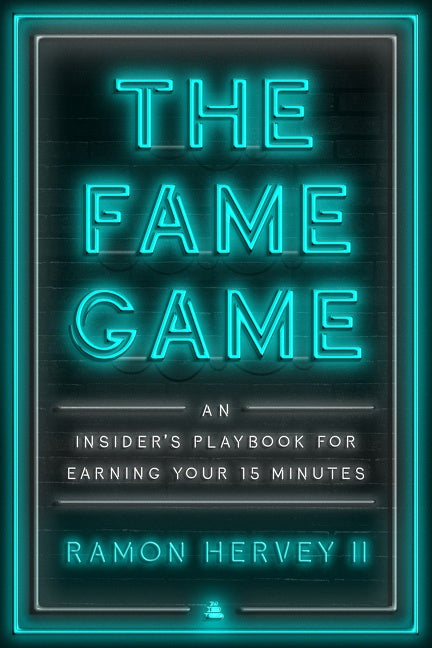 The Fame Game: An Insider’s Playbook for Earning Your 15 Minutes