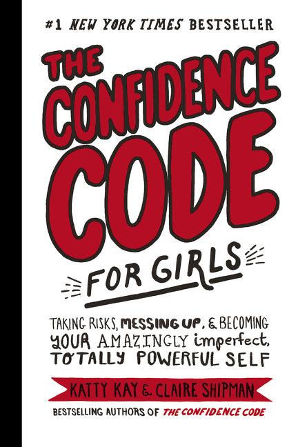 The Confidence Code for Girls (ANZ): Taking Risks, Messing Up, & Becoming Your Amazingly Imperfect, Totally Powerful Self