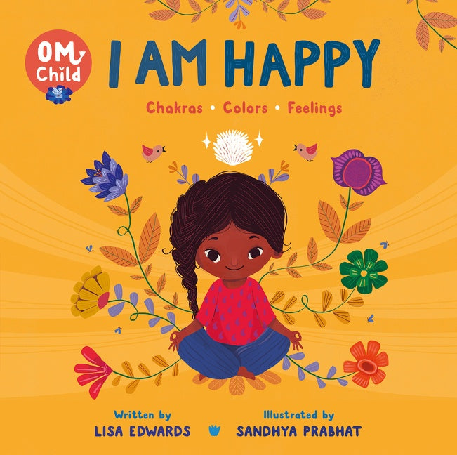 Om Child: I Am Happy: Chakras, Colors, and Feelings