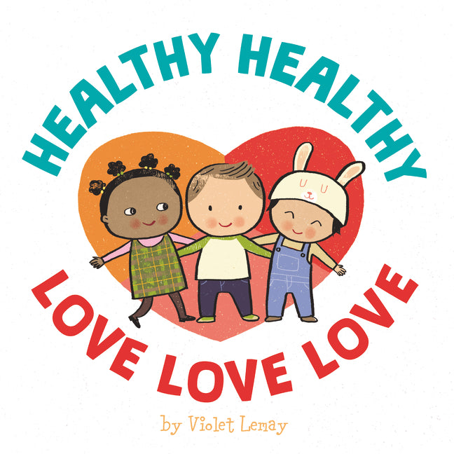 Healthy, Healthy. Love, Love, Love.