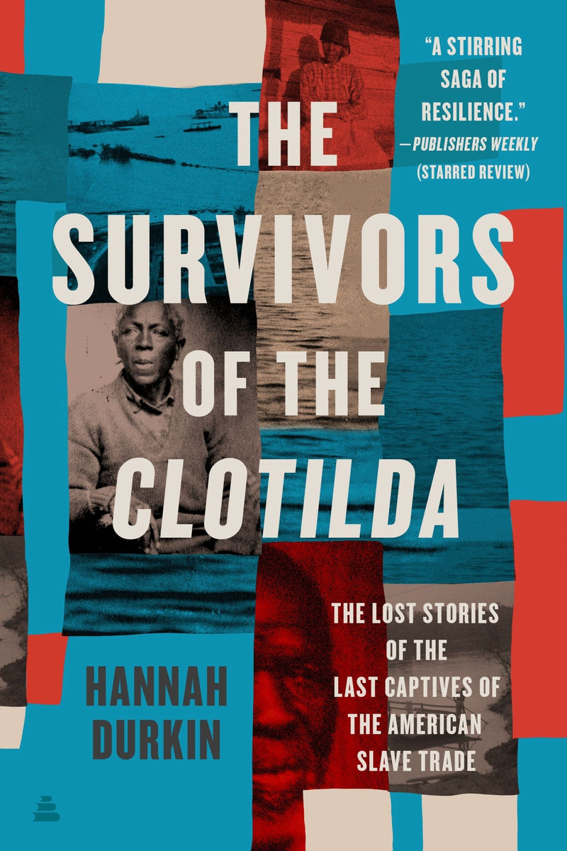 The Survivors of the Clotilda: The Lost Stories of the Last Captives of the American Slave Trade