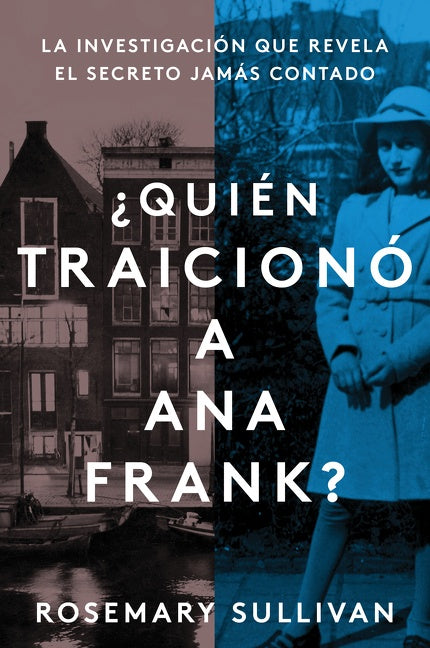 The Betrayal of Anne Frank \ ¿Quién traicionó a Ana Frank?: La investigación que revela el secreto jamás contado