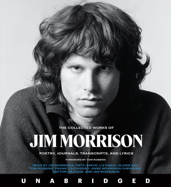 The Collected Works of Jim Morrison: Poetry, Journals, Transcripts, and Lyrics