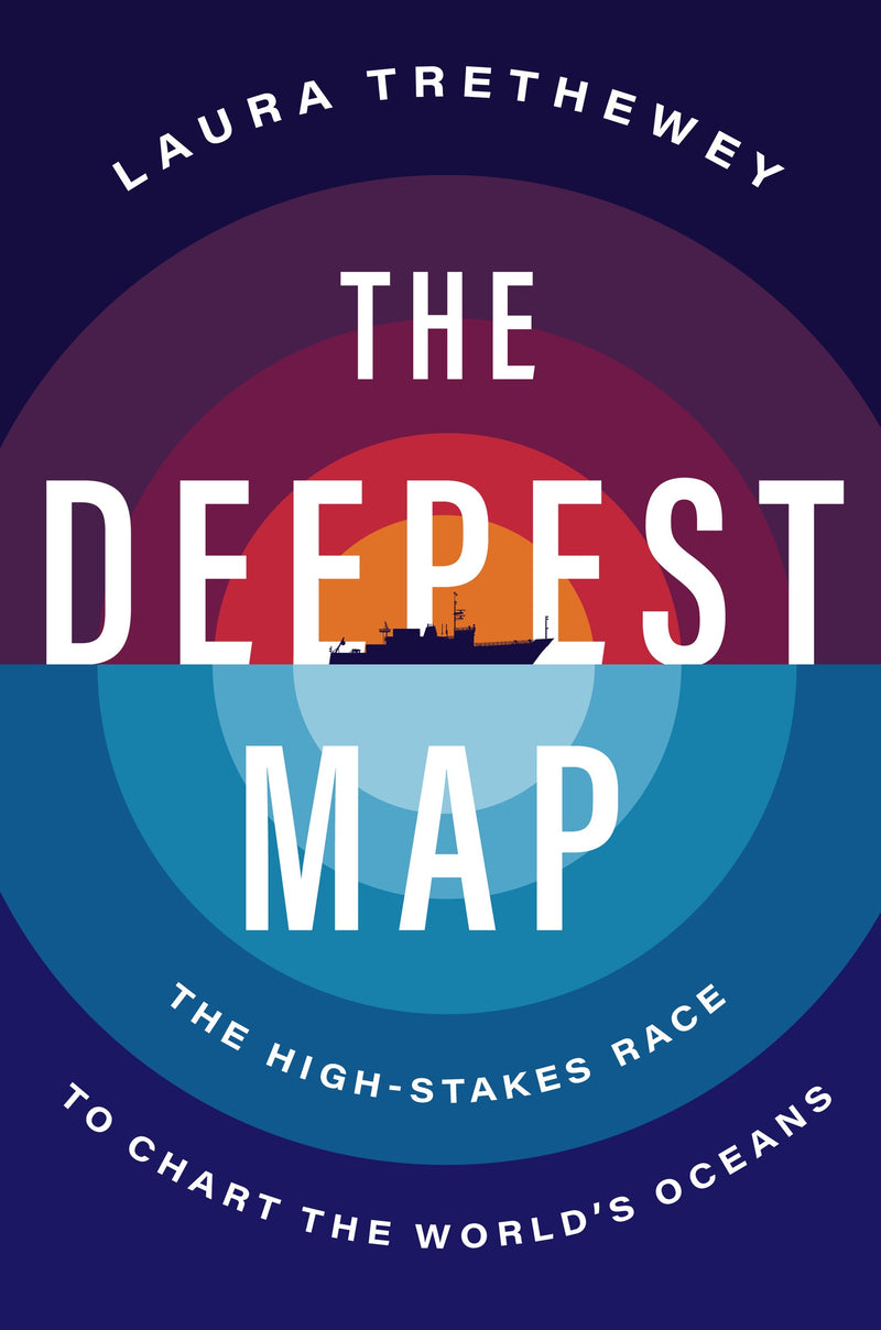 The Deepest Map: The High-Stakes Race to Chart the World’s Oceans