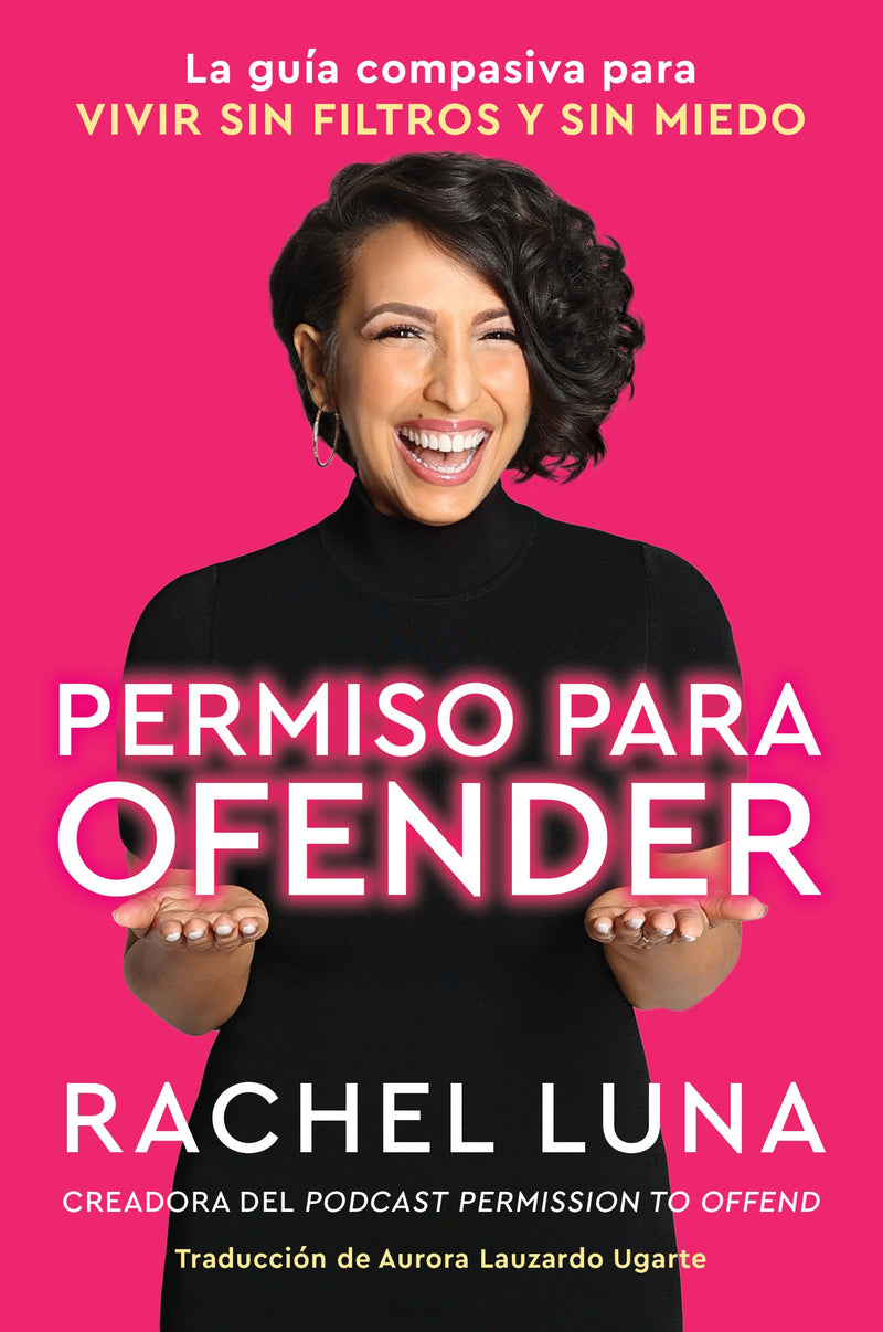 Permission to Offend \ Permiso para ofender: La guía compasiva para vivir sin filtros y sin miedo
