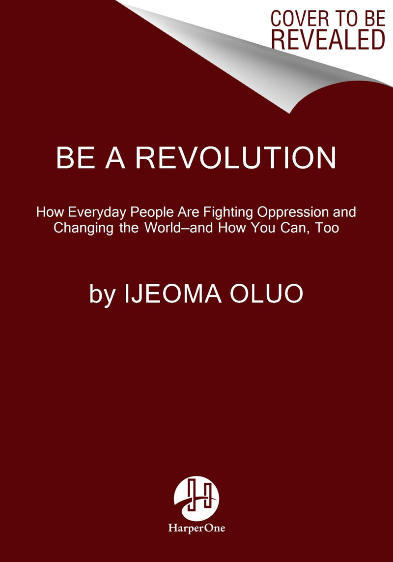 Be a Revolution: How Everyday People Are Fighting Oppression and Changing the World—and How You Can, Too