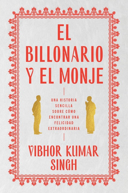 Billionaire and the Monk, The \ El Billonario y el Monje: Una historia sencilla sobre cómo encontrar una felicidad extraordiaria