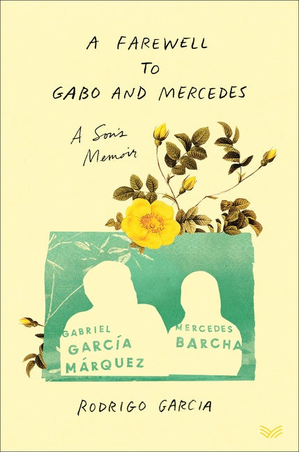 A Farewell to Gabo and Mercedes: A Son’s Memoir of Gabriel García Márquez and Mercedes Barcha