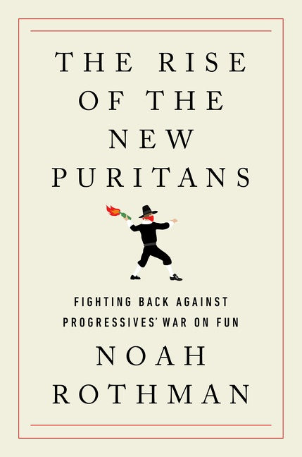 The Rise of the New Puritans: Fighting Back Against Progressives’ War on Fun