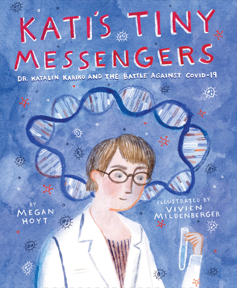 Kati's Tiny Messengers: Dr. Katalin Karikó and the Battle Against COVID-19