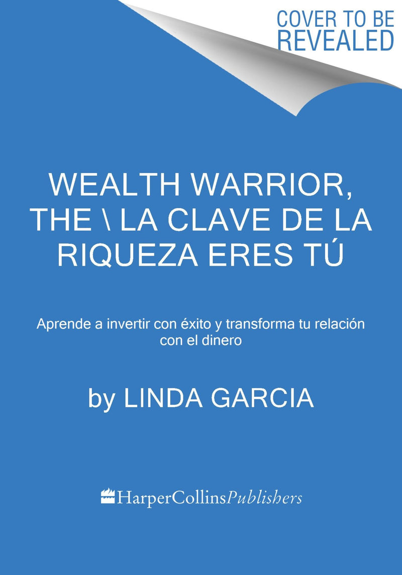 Wealth Warrior, The \ La clave de la riqueza eres tú: Aprende a invertir con éxito y transforma tu relación con el dinero