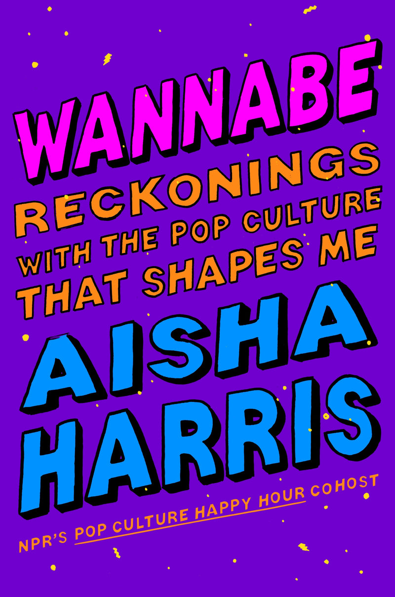 Wannabe: Reckonings with the Pop Culture That Shapes Me
