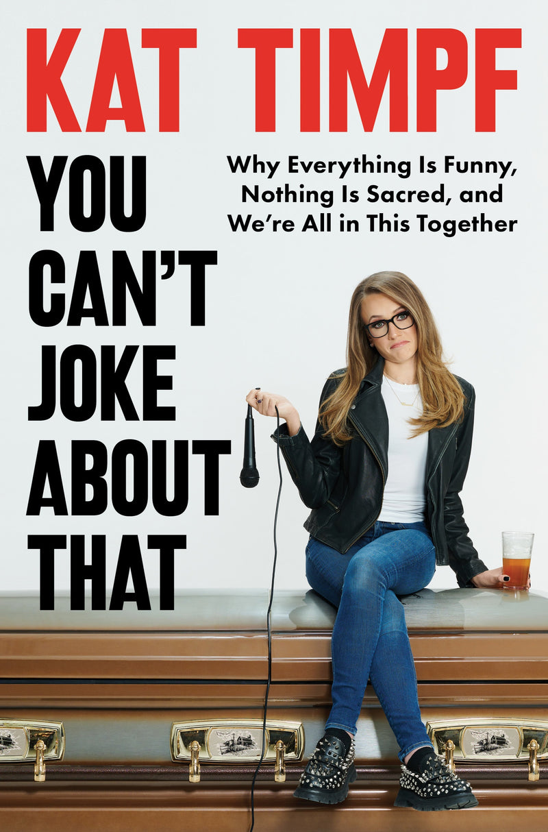 You Can't Joke About That: Why Everything Is Funny, Nothing Is Sacred, and We’re All in This Together