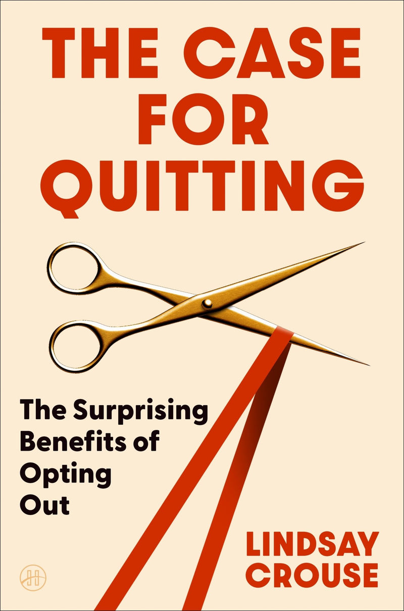 The Case for Quitting: The Surprising Benefits of Opting Out