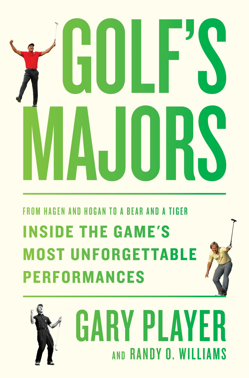 Golf's Majors: From Hagen and Hogan to a Bear and a Tiger, Inside the Game’s Most Unforgettable Performances