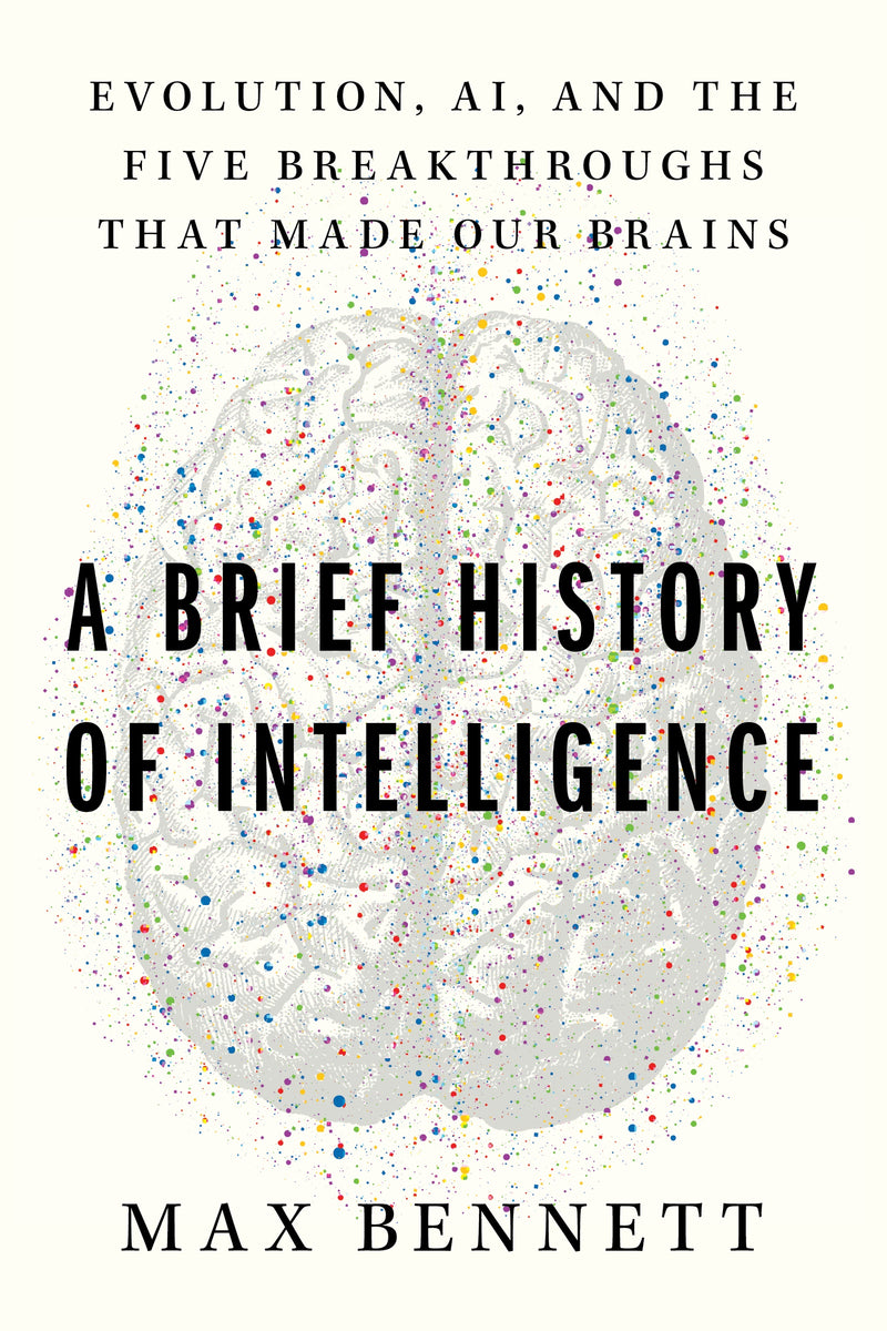 A Brief History of Intelligence: Evolution, AI, and the Five Breakthroughs That Made Our Brains