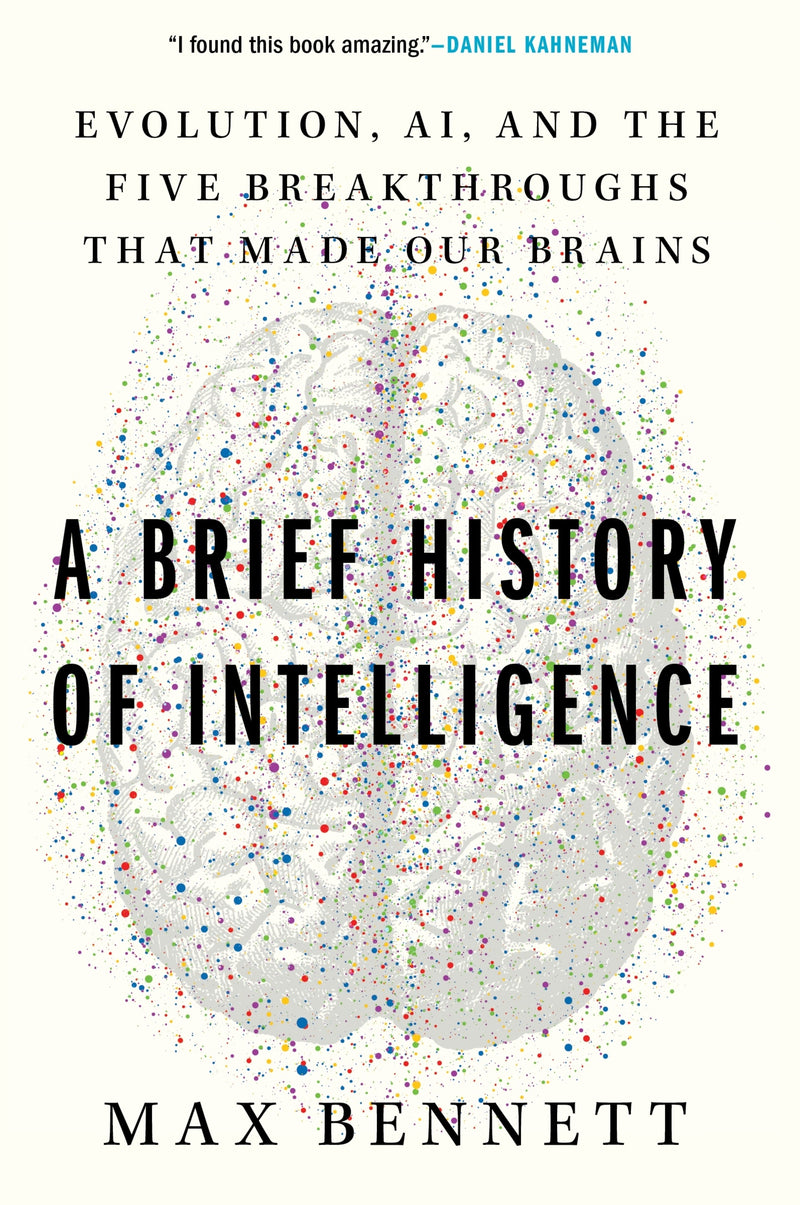 A Brief History of Intelligence: Evolution, AI, and the Five Breakthroughs That Made Our Brains