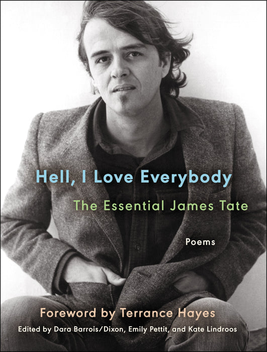 Hell, I Love Everybody: The Essential James Tate